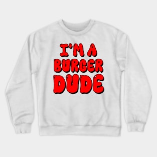 I'm a Burger Dude Crewneck Sweatshirt